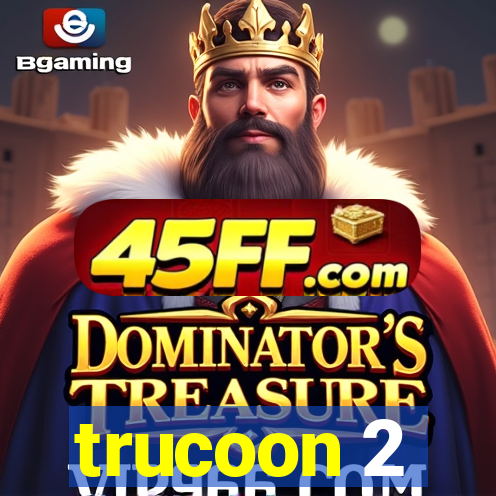 trucoon 2